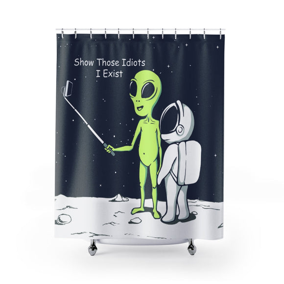 Alien Show Those Idiots I Exist Shower Curtains 71